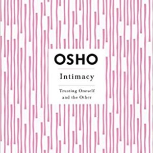 Intimacy, Trusting Oneself and The Other, Osho