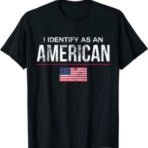I Identify As An American T-Shirt